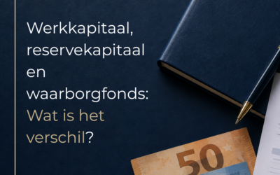 Werkkapitaal, reservekapitaal en waarborgfonds: wat is het verschil?