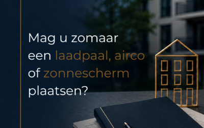 Mag u zomaar een laadpaal, airco of zonnescherm plaatsen?